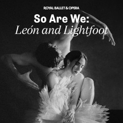 So We Are: León & Lightfoot - Royal Ballet and Opera, Londres